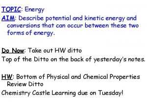 TOPIC Energy AIM Describe potential and kinetic energy