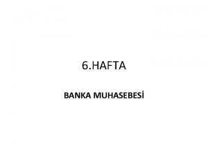 6 HAFTA BANKA MUHASEBES PARA NAKLNE ARACILIK LEMLER