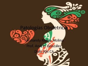 Patologas Obstetricia Keisharely Rivera Molina Prof Andrs Gonzlez