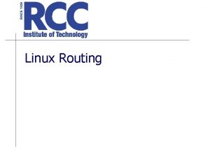 Linux Routing Why use Linux as a router