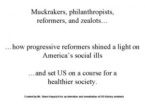 Muckrakers philanthropists reformers and zealots how progressive reformers