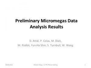 Preliminary Micromegas Data Analysis Results D Atti P