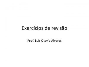 Exerccios de reviso Prof Luis Otavio Alvares Considerando