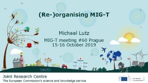 Reorganising MIGT Michael Lutz MIGT meeting 60 Prague