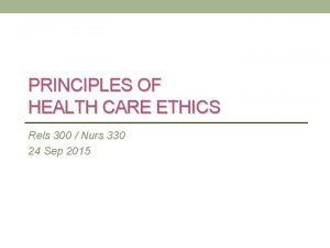 PRINCIPLES OF HEALTH CARE ETHICS Rels 300 Nurs