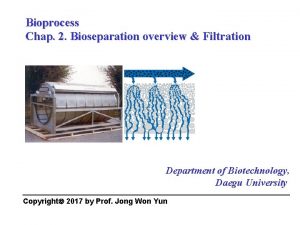 Bioprocess Chap 2 Bioseparation overview Filtration Department of