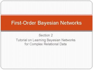 FirstOrder Bayesian Networks Section 2 Tutorial on Learning