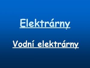 Elektrrny Vodn elektrrny Obecn informace Vodn energie pat