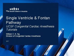 Single Ventricle Fontan Pathway UCSF Congenital Cardiac Anesthesia