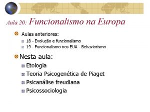 Aula 20 Funcionalismo na Europa Aulas anteriores 18