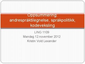 Oppsummering andresprktilegnelse sprkpolitikk kodeveksling LING 1109 Mandag 12