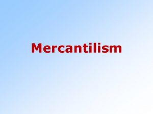 Mercantilism Mercantilism New Economic Policy Intense Competition Founding
