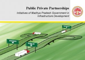 Public Private Partnerships Initiatives of Madhya Pradesh Government