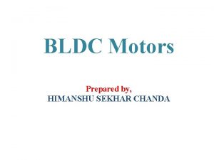 BLDC Motors Prepared by HIMANSHU SEKHAR CHANDA EVOLUTION