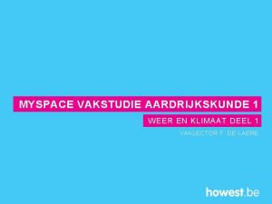 MYSPACE VAKSTUDIE AARDRIJKSKUNDE 1 WEER EN KLIMAAT DEEL