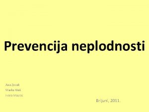 Prevencija neplodnosti Ana Zovak Marko Kisi Ivana Maurac