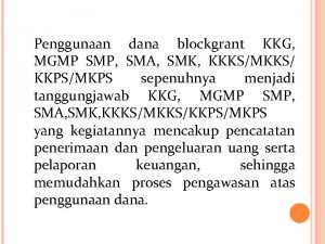 Penggunaan dana blockgrant KKG MGMP SMP SMA SMK
