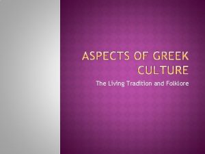 The Living Tradition and Folklore Greek identity is