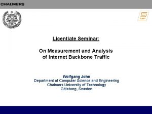 Licentiate Seminar On Measurement and Analysis of Internet