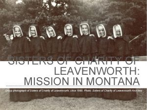 SISTERS OF CHARITY OF LEAVENWORTH MISSION IN MONTANA