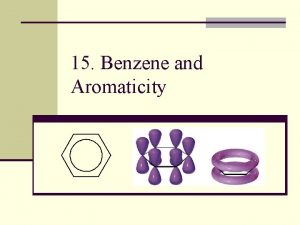 15 Benzene and Aromaticity Aromatic Compounds n Benzene