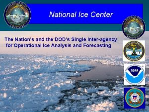 National Ice Center The Nations and the DODs