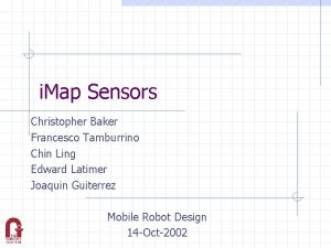i Map Sensors Christopher Baker Francesco Tamburrino Chin