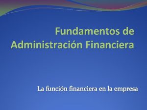 Fundamentos de Administracin Financiera La funcin financiera en