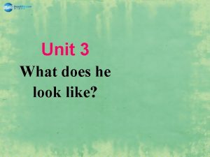 Unit 3 What does he look like Section