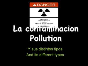 La contaminacion Pollution Y sus distintos tipos And