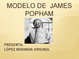 MODELO DE JAMES POPHAM PRESENTA LPEZ MIRANDA VIRGINIA