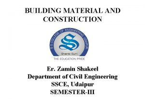 BUILDING MATERIAL AND CONSTRUCTION Er Zamin Shakeel Department