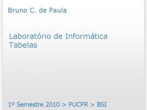 Bruno C de Paula Laboratrio de Informtica Tabelas