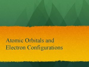 Atomic Orbitals and Electron Configurations Quantum Mechanics http