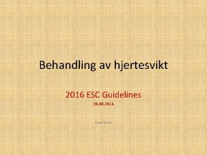 Behandling av hjertesvikt 2016 ESC Guidelines 30 08