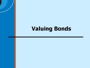 Valuing Bonds Valuation Basics Present Value of Future