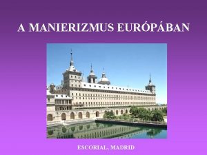 A MANIERIZMUS EURPBAN ESCORIAL MADRID A manierizmus fogalma