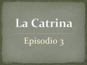 La Catrina Episodio 3 1 El Arcngel El