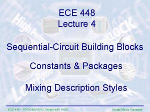 ECE 448 Lecture 4 SequentialCircuit Building Blocks Constants