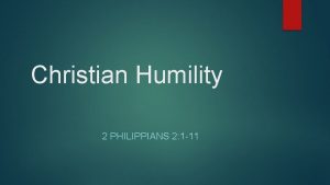 Christian Humility 2 PHILIPPIANS 2 1 11 Philippi
