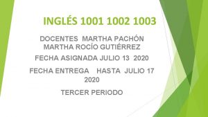 INGLS 1001 1002 1003 DOCENTES MARTHA PACHN MARTHA