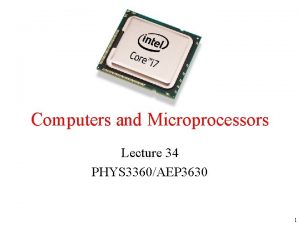 Computers and Microprocessors Lecture 34 PHYS 3360AEP 3630