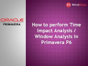 How to perform Time Impact Analysis Window Analysis