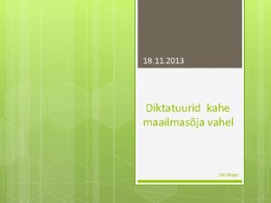 18 11 2013 Diktatuurid kahe maailmasja vahel Siiri