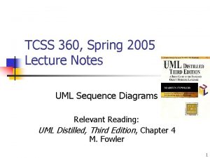 TCSS 360 Spring 2005 Lecture Notes UML Sequence
