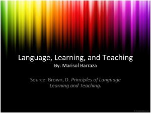 Language Learning and Teaching By Marisol Barraza Source
