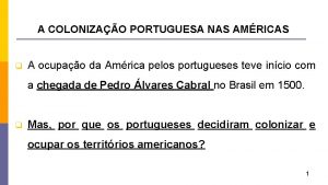 A COLONIZAO PORTUGUESA NAS AMRICAS q A ocupao