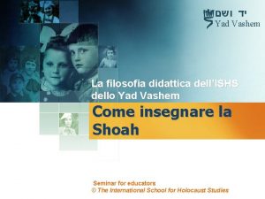 Yad Vashem La filosofia didattica dellISHS dello Yad