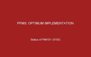 PFMS OPTIMUM IMPLEMENTATION Status of PMKSY 9183 Objective