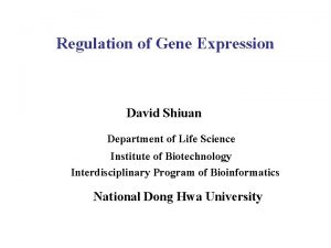 Regulation of Gene Expression David Shiuan Department of